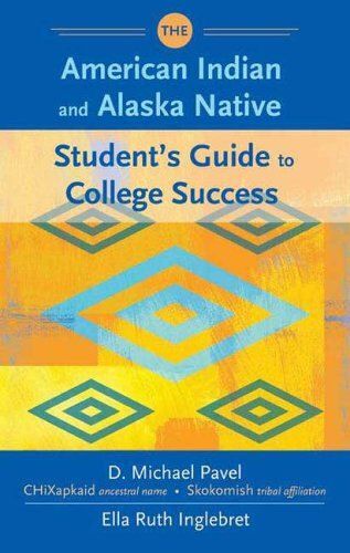 The American Indian And Alaska Native Student's Guide To College Success