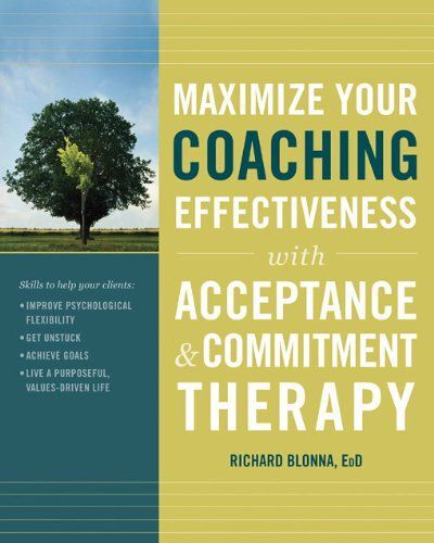 Maximize Your Coaching Effectiveness With Acceptance And Commitment Therapy