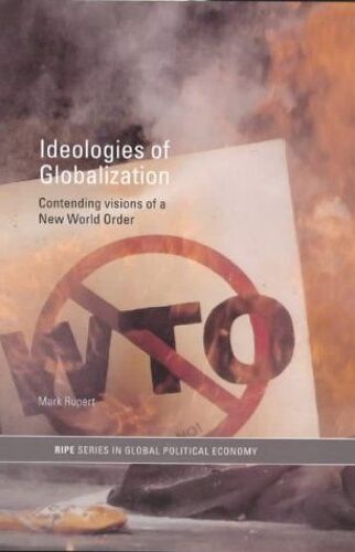 Ideologies Of Globalization: Contending Visions Of A New World Order