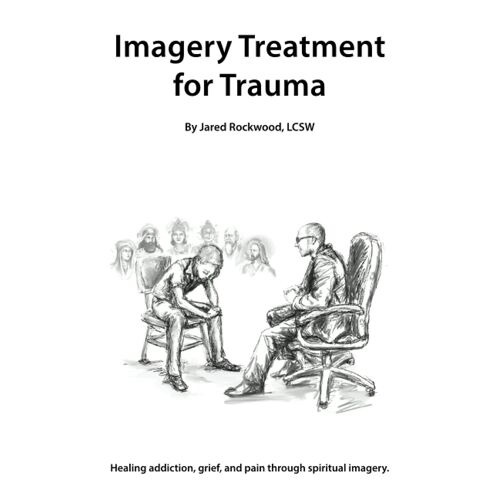 Imagery Treatment For Trauma: Healing Addiction, Grief, And Pain Through Spiritual Imagery