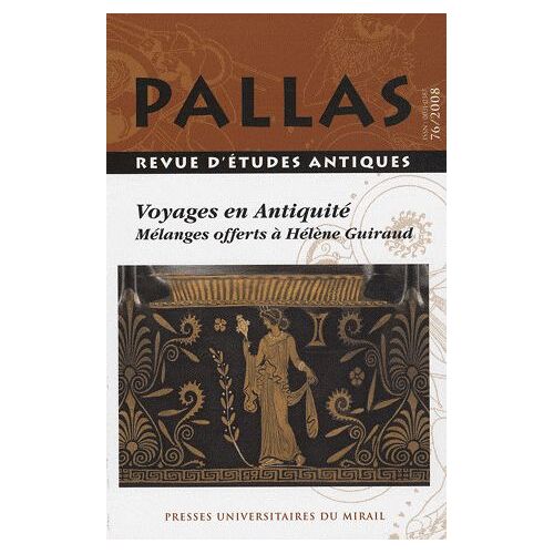 Pallas N° 76/2008 - Voyages En Antiquité - Mélanges Offerts À Hélène Guiraud
