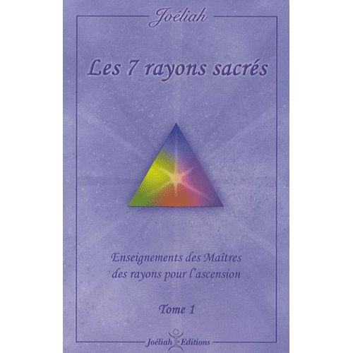 Les 7 Rayons Sacrés - Enseignement Des Maîtres Des Rayons Pour L'ascension Tome 1