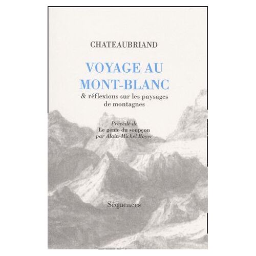 Voyage Au Mont Blanc Et Réflexions Sur Les Paysages De Montagne Précédé De Le Génie Du Soupçon Par Alain-Michel Boyer