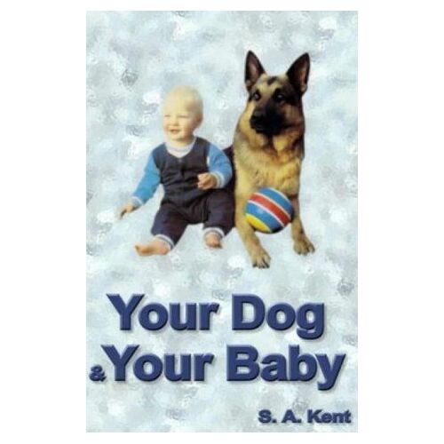 Your Dog And Your Baby: A Practical Guide