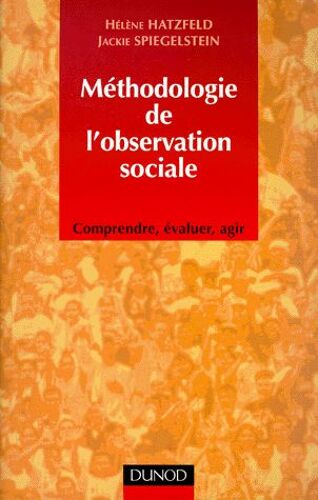 Methodologie De L'observation Sociale - Comprendre, Évaluer, Agir