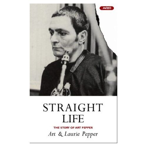 Straight Life: The Story Of Art Pepper