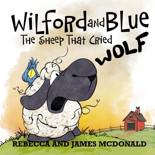 Wilford And Blue, The Sheep That Cried Wolf: A Farmyard Fable About Telling The Truth (Wilford And Blue, Life On The Farm)