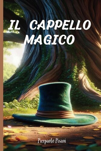 Il Cappello Magico: La Leggenda Dei 3 Desideri - Libro Della Buonanotte Per Bambini, Storia Illustrata Sui Valori Dell'amicizia, Amore E Dell' Uguaglianza - Prime Letture Bambini 5-7 Anni