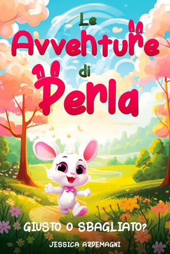 Le Avventure Di Perla - Giusto O Sbagliato?: Libri Educativi Per Bambini