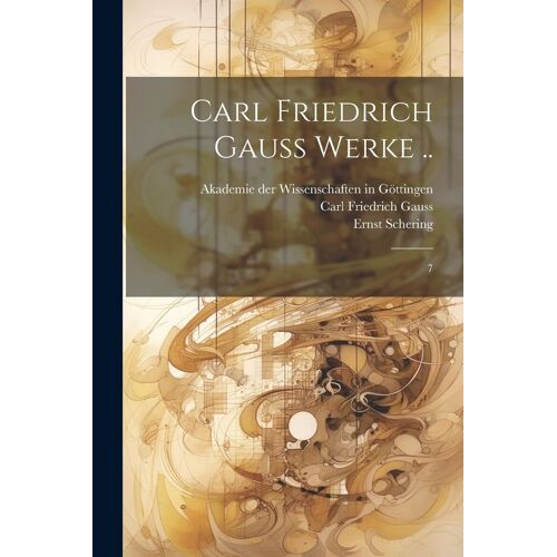 Carl Friedrich Gauss Werke ..: 7