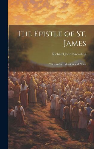 The Epistle Of St. James: With An Introduction And Notes