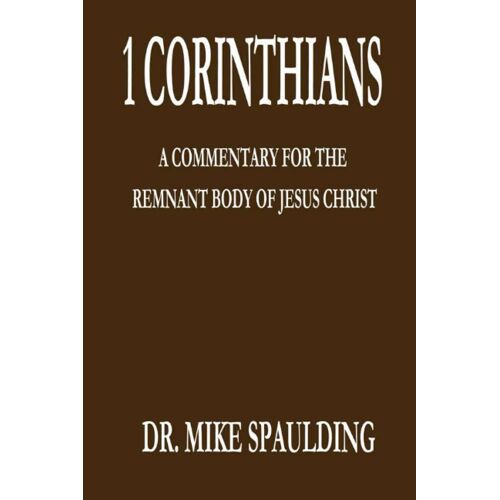 1 Corinthians: A Commentary For The Remnant Body Of Jesus Christ