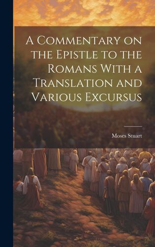 A Commentary On The Epistle To The Romans With A Translation And Various Excursus