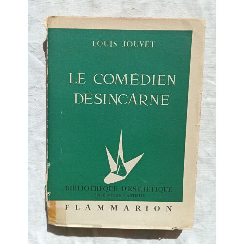 Louis Jouvet, Le Comédien Désincarné, Flammarion Éditeur, Bibliothèque D'esthétique, 1954