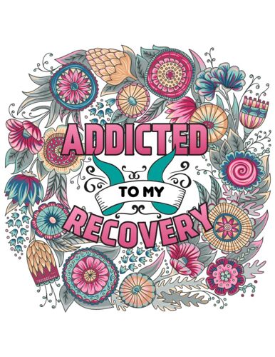 Addicted To My Recovery Coloring Book: Sobriety And Recovery Coloring Book For Men And Women Stress Relief And Relaxation I Sobriety Gifts For Seniors And Adults