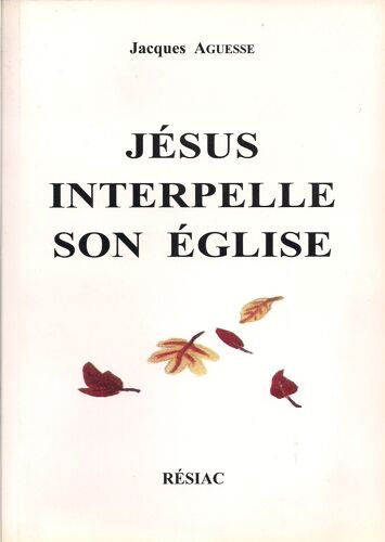 Jésus Interpelle Son Église - Commentaires Médités Des Trois Premiers Chapitres De L'apocalypse De Saint Jean
