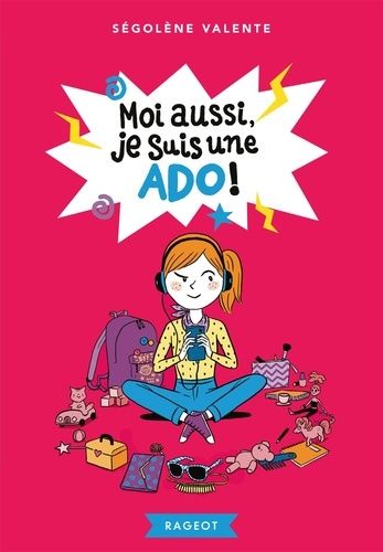 Moi Aussi, Je Suis Une Ado !