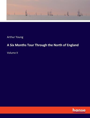 A Six Months Tour Through The North Of England