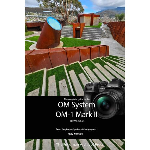 The Complete Guide To The Om System Om-1 Mark Ii: B&w Edition