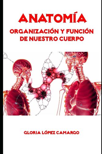 Anatomía: Organización Y Función De Nuestro Cuerpo
