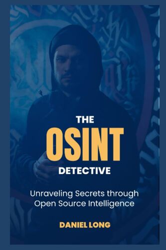 The Osint Detective: Unraveling Secrets Through Open Source Intelligence