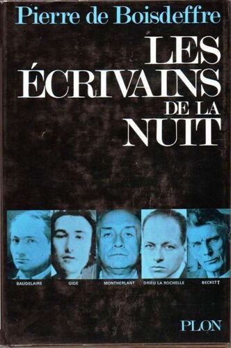 Les Ecrivains De La Nuit Ou La Litterature Change De Signe.Baudelaire-Kierkegaard-Kafka-Gide-Lawrence-Dietrich-Drieu La Rochelle-Montherlant-Beckett.