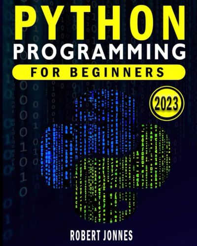 Python Programming For Beginners: The Easy Step-By-Step Guide To Mastering Python