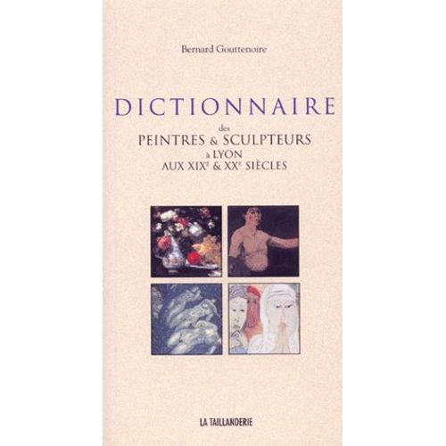 Dictionnaire Des Peintres Et Sculpteurs À Lyon Aux Xixe Et Xxe Siècles