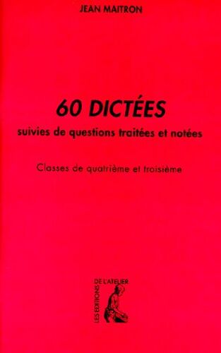 60 Dictées Suivies De Questions Traités Et Notées - Classes De 4ème Et 3ème