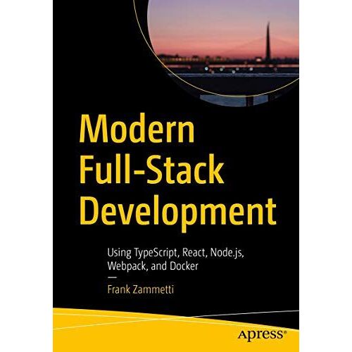 Modern Full-Stack Development: Using Typescript, React, Node.Js, Webpack, And Docker