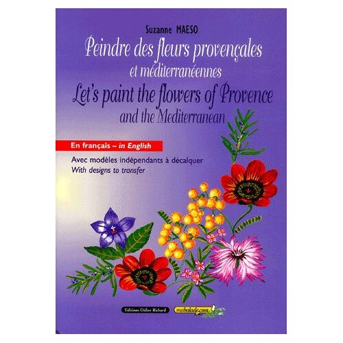 Peindre Des Fleurs Provençales Et Méditerranéennes : Let's Paint The Flowers Of Provence And The Mediterranean
