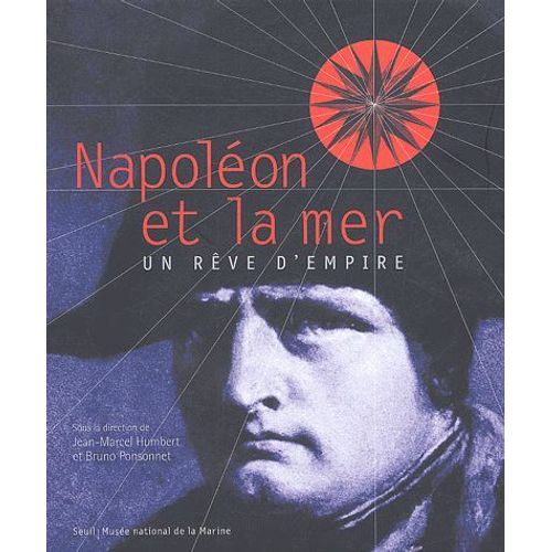 Napoléon Et La Mer - Un Rêve D'empire