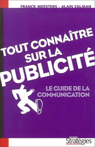 Tout Connaître Sur La Publicité. Le Guide De La Communication, 5ème Édition