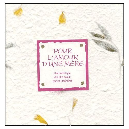 Pour L'amour D'une Mère - Une Anthologie Des Plus Beaux Textes Littéraires