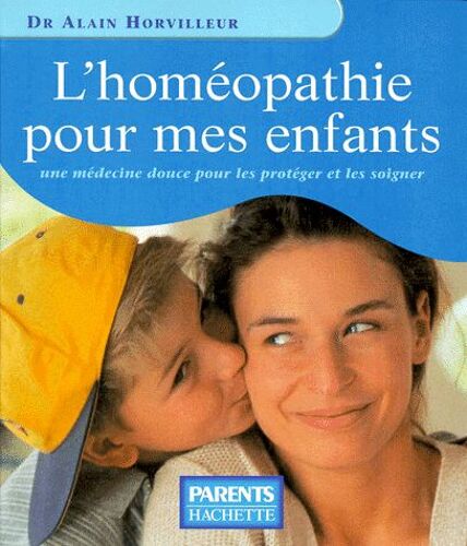 L'homeopathie Pour Mes Enfants - Une Médecine Douce Pour Les Protéger Et Les Soigner