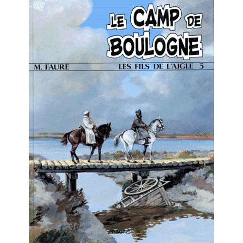 Les Fils De L'aigle Numero 5 : Le Camp De Boulogne