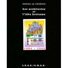 Les Architectes Et L'idée Bretonne 1904-1945 - D'un Renouveau Des Arts À La Renaissance D'une Identité