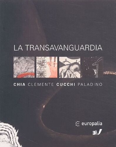 La Transavanguardia - Chia,Clemente,Cucchi,Paladino