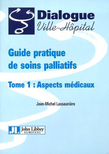 Guide Pratique De Soins Palliatifs - Tome 1, Aspects Médicaux