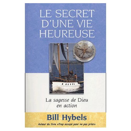 Le Secret D'une Vie Heureuse - La Sagesse De Dieu En Action