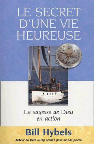 Le Secret D'une Vie Heureuse - La Sagesse De Dieu En Action