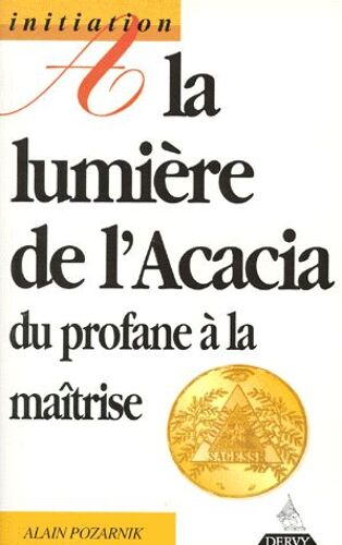 A La Lumière De L'acacia - Du Profane À La Maîtrise