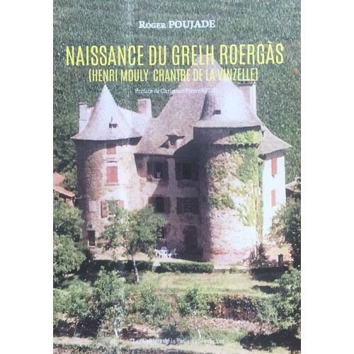 Naissance Du Grelh Roergàs (Henri Mouly Chantre De La Vinzelle), Préface De Christian Pierre Bedel
