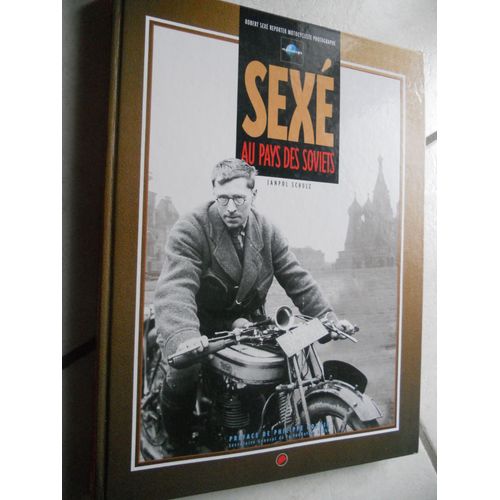 Sexé Au Pays Des Soviets - Robert Sexé, Reporter Motocycliste Photographe