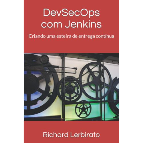 Dev-Sec-Ops Com Jenkins : Criando Uma Esteira De Entrega Contã­Nua