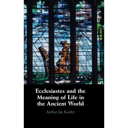 Ecclesiastes And The Meaning Of Life In The Ancient World