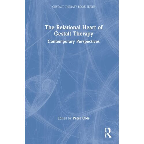The Relational Heart Of Gestalt Therapy