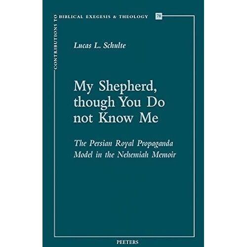 My Shepherd, Though You Do Not Know Me: The Persian Royal Propaganda Model In The Nehemiah Memoir