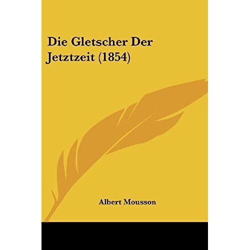 Die Gletscher Der Jetztzeit (1854)