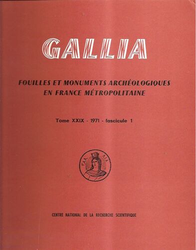 Gallia Tome Xxix - 1971 - Fasc. 1 - Fouilles Et Monuments Archéologiques En France Métropolitaine